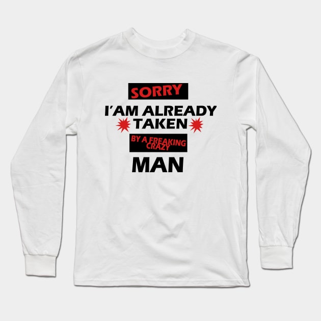 Sorry I am Already Taken By a Freaking Crazy MAN Long Sleeve T-Shirt by PRINT-LAND